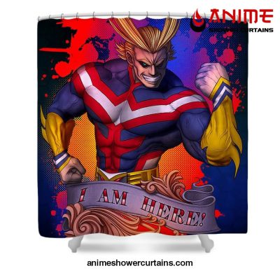 All Might I Am Here Shower Curtain